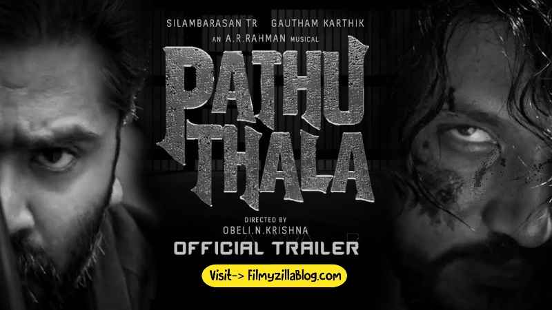 Pathu Thala Tamil Movie Download FilmyZilla 480p 720p 1080p
