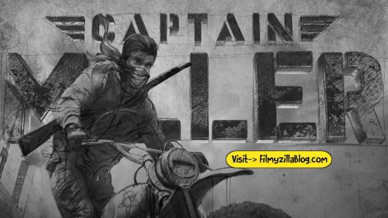 Captain Miller Dual Audio Hindi Movie Download FilmyZilla 480p 720p 1080p